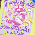 First of All, Jesus Thinks I'm a Delight – Funny Graphic Tee