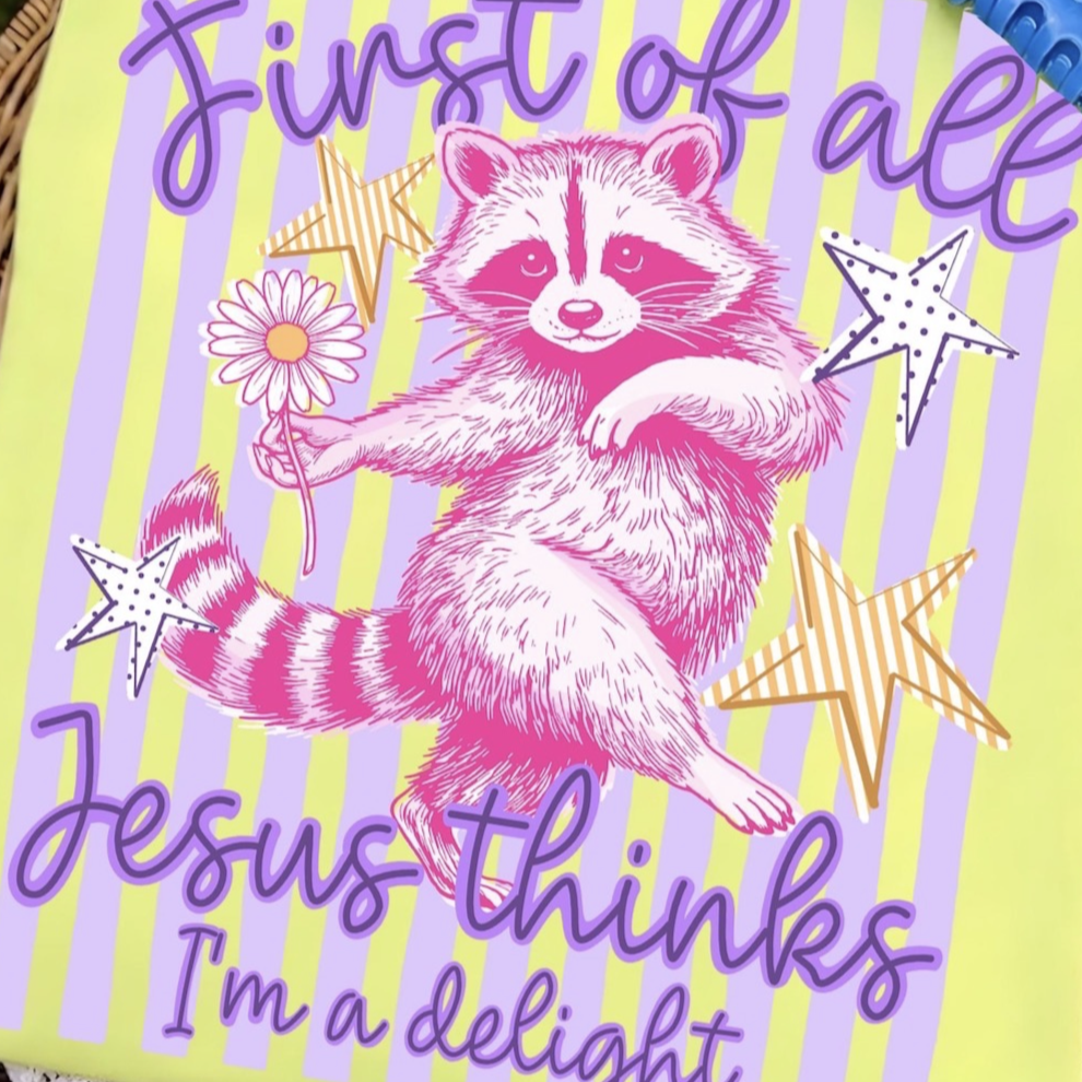 First of All, Jesus Thinks I'm a Delight – Funny Graphic Tee